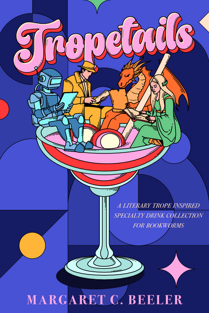 Tropetails: A Cocktail and Mocktail Recipe Book for Bookworms [EBOOK]